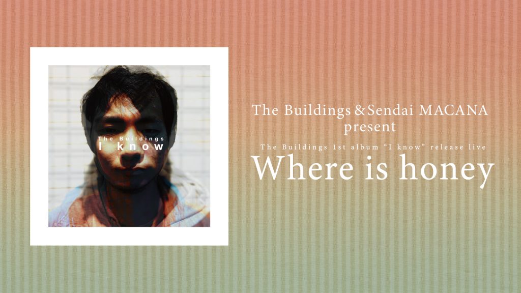 The Buildings 1st album ”I know” release live 『Where is honey』
